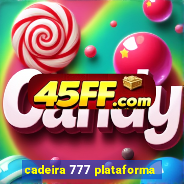 cadeira 777 plataforma